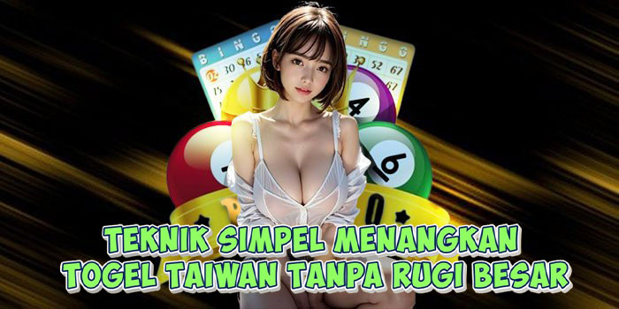 Teknik Simpel Menangkan Togel Taiwan Tanpa Rugi Besar