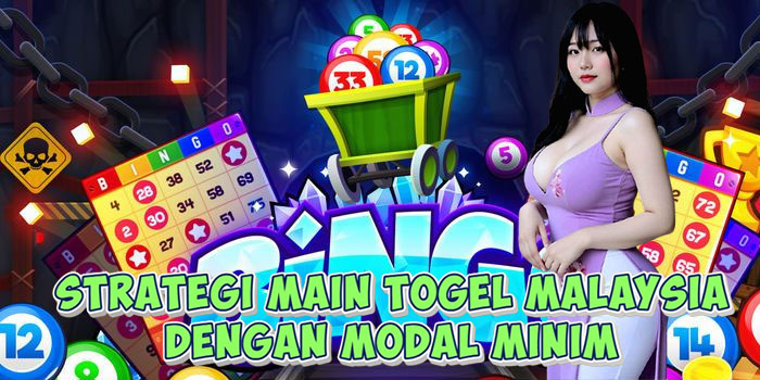 Strategi Main Togel Malaysia Dengan Modal Minim