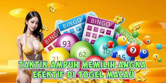 Taktik Ampuh Memilih Angka Efektif Di Togel Macau