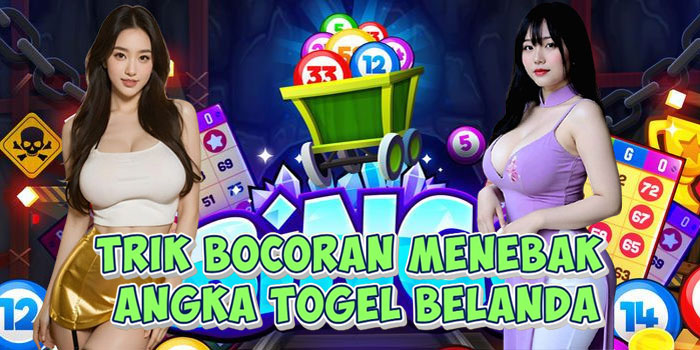 Trik Bocoran Menebak Angka Togel Belanda