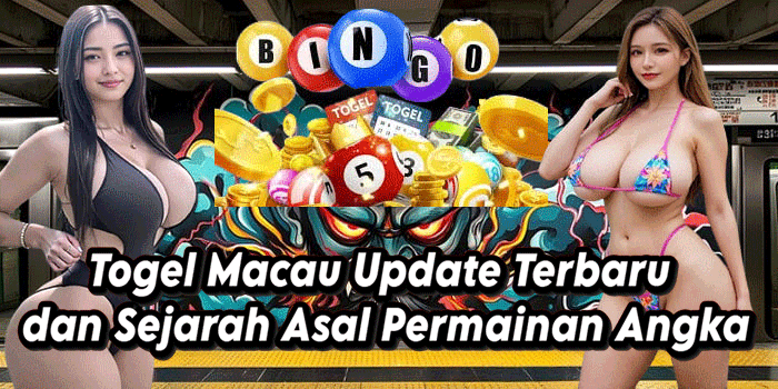 Togel Macau Update Terbaru dan Sejarah Asal Permainan Angka