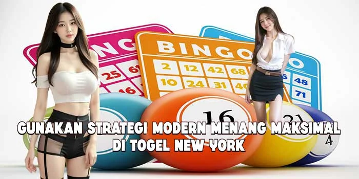 Gunakan Strategi Modern Menang Maksimal di Togel New York