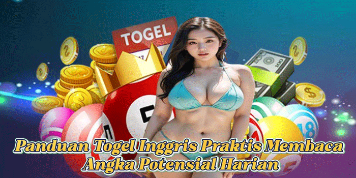 Panduan Togel Inggris Praktis Membaca Angka Potensial Harian