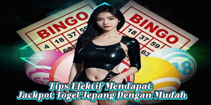 Tips Efektif Mendapat Jackpot Togel Jepang Dengan Mudah